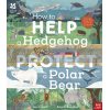 National Trust: How to Help a Hedgehog and Protect a Polar Bear Angela Keoghan Nosy Crow 9781788002578