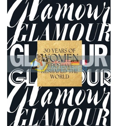 Glamour: 30 Years of Women Who Have Reshaped the World Glamour Magazine 9781419752087