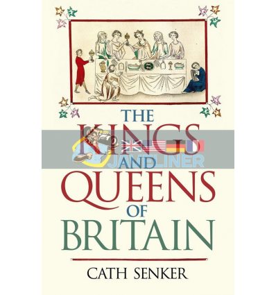 The Kings and Queens of Britain Cath Senker 9781838574994