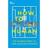 How to Be Human: The Ultimate Guide to Your Amazing Existence New Scientist 9781529334029