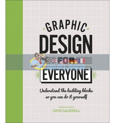 Graphic Design for Everyone Cath Caldwell 9780241343814