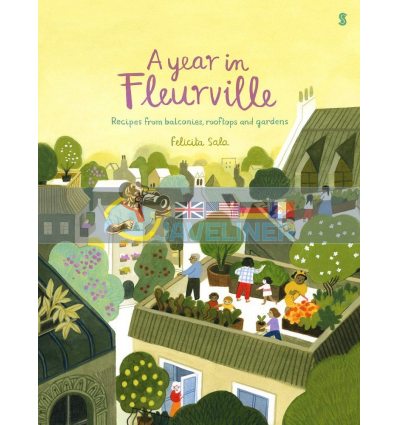 A Year in Fleurville: Recipes from Balconies, Rooftops, and Gardens Felicita Sala Scribe Books 9781913348991