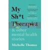 My Sh*t Therapist and Other Mental Health Stories Michelle Thomas 9781788702973