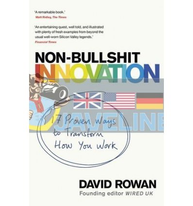 Non-Bullshit Innovation: 17 Proven Ways to Transform How You Work David Rowan 9781787633704