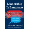 Leadership Is Language: The Hidden Power of What You Don't L. David Marquet 9780241373668