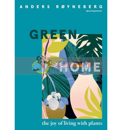 Green Home: The Joy of Living with Plants Anders Royneberg 9781787136182