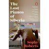 The Lost Pianos of Siberia Sophy Roberts 9781784162849