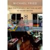 Why Photography Matters as Art Michael Fried 9780300136845