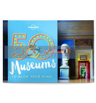 50 Museums to Blow Your Mind Ben Handicott 9781760340605