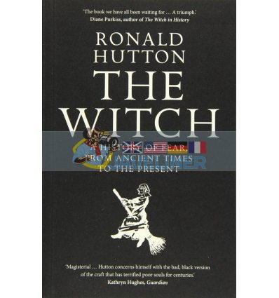 The Witch: A History of Fear, from Ancient Times to the Present Ronald Hutton 9780300238679