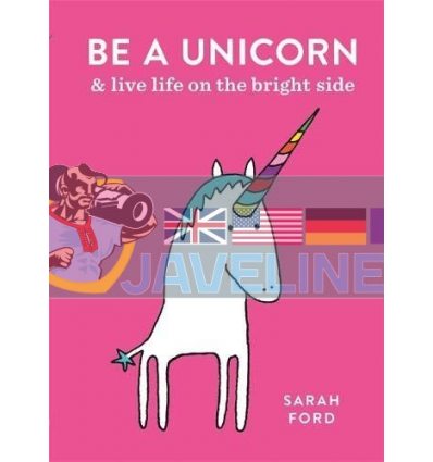 Be a Unicorn and Live Life on the Bright Side Sarah Ford 9781846015441