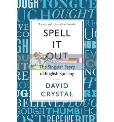 Spell It Out: The Singular Story of English Spelling David Crystal 9781846685682