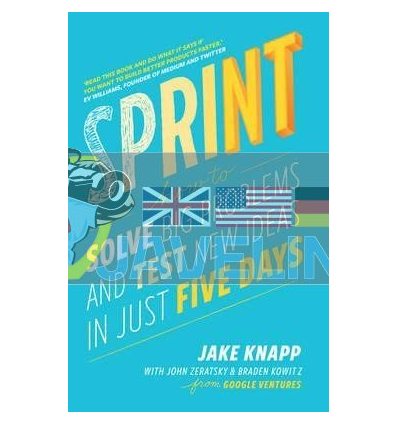 Sprint: How To Solve Big Problems and Test New Ideas in Just Five Days Braden Kowitz 9780593076118
