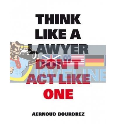 Think Like a Lawyer, Don't Act Like One Aernoud Bourdrez 9789063693077