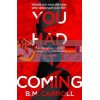 You Had It Coming B.M. Carroll 9781788164191