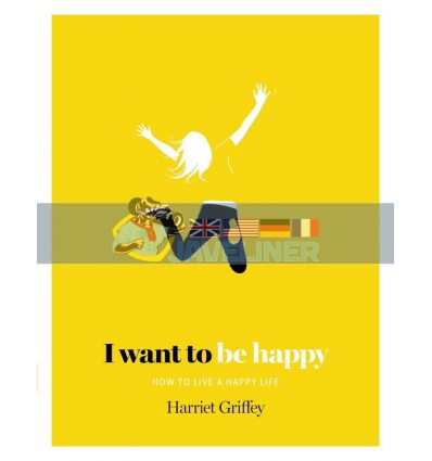 I Want to Be Happy Harriet Griffey 9781784880804