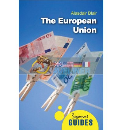 A Beginner's Guide: The European Union Alasdair Blair 9781851688982