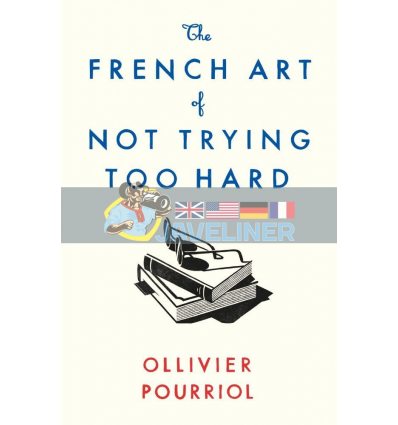 The French Art of Not Trying Too Hard Ollivier Pourriol 9781788163279