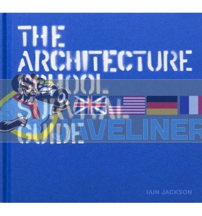 The Architecture School Survival Guide Iain Jackson 9781780675794
