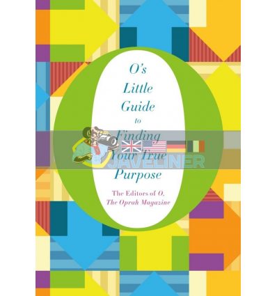 O's Little Guide to Finding Your True Purpose The Editors of O the Oprah Magazine 9781447294184