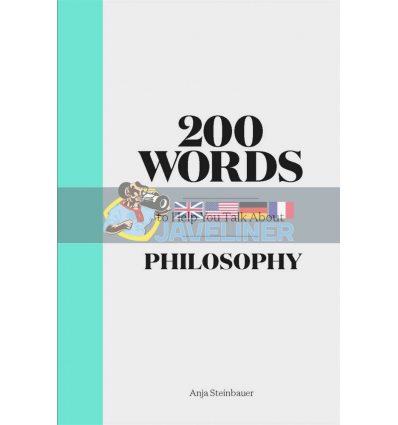 200 Words to Help You Talk About Philosophy Anja Steinbauer 9781786276940