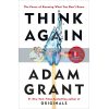 Think Again: The Power of Knowing What You Don't Know Adam Grant 9780753553893