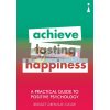 A Practical Guide to Positive Psychology: Achieve Lasting Happiness Bridget Grenville-Cleave 9781785783852