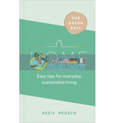 The Green Edit: Home. Easy Tips or Everyday Sustainable Living Kezia Neusch 9781529107814