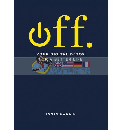 OFF. Your Digital Detox for a Better Life Tanya Goodin 9781781575369
