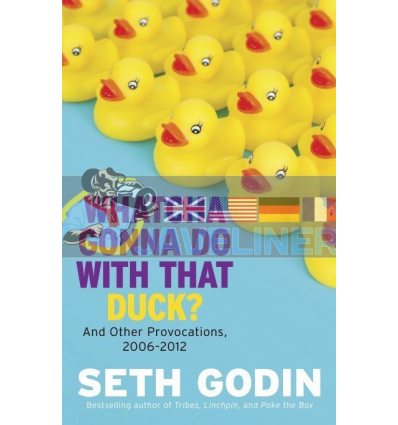 Whatcha Gonna Do with That Duck? Seth Godin 9781591846093