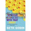 Whatcha Gonna Do with That Duck? Seth Godin 9781591846093