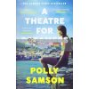 A Theatre for Dreamers Polly Samson 9781526600592