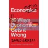 Economyths: 11 Ways Economics Gets it Wrong David Orrell 9781785782299