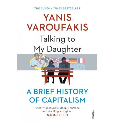 Talking to My Daughter: A Brief History of Capitalism Yanis Varoufakis 9781784705756