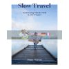 Slow Travel: Reconnecting with the World at Your Own Pace Penny Watson 9781741176674