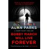 Bobby March Will Live Forever Alan Parks 9781786897183