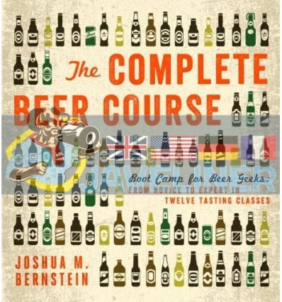 The Complete Beer Course Joshua M. Bernstein 9781402797675