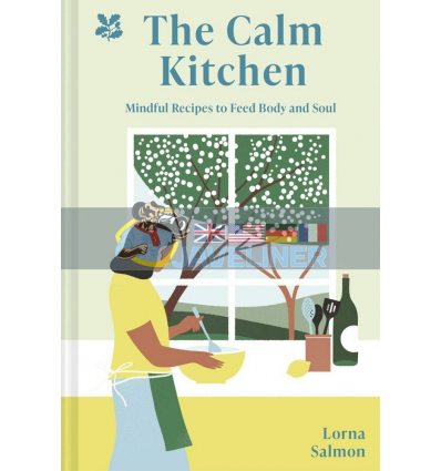 The Calm Kitchen: Mindful Recipes to Feed Body and Soul Lorna Salmon 9781911657026