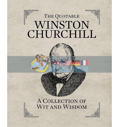 The Quotable Winston Churchill: A Collection of Wit and Wisdom Winston Churchill 9780762449835