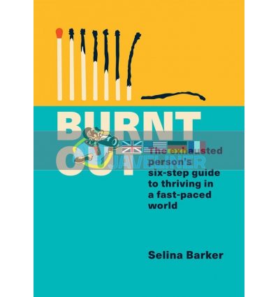 Burnt Out: The Exhausted Person's Six?step Guide to Thriving in a Fast-Paced World Selina Barker 9781783254002