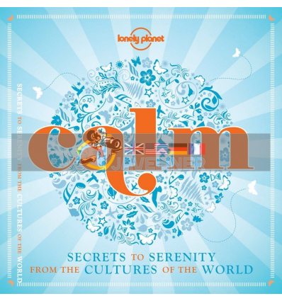 Calm: Secrets to Serenity from the Cultures of the World  9781743607596