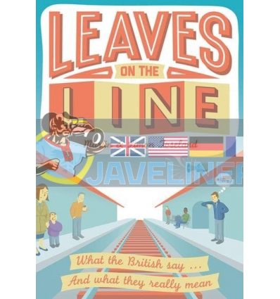 Leaves on the Line: What the British Say ... and What They Really Mean Martin Toseland 9781907554858
