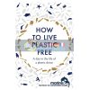 How to Live Plastic Free Luca Bonaccorsi 9781472259813