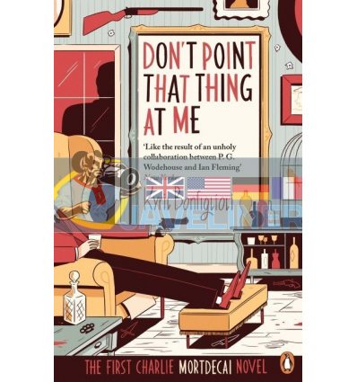 Mortdecai Trilogy: Don't Point That Thing at Me (Book 1) Kyril Bonfiglioli 9780241970256