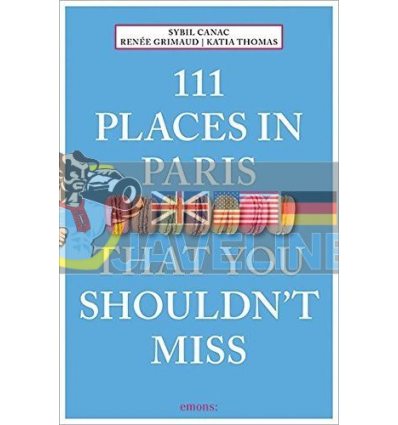 111 Places in Paris That You Shouldn't Miss Katia Thomas 9783740801595