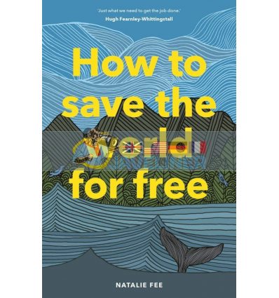 How to Save the World for Free Natalie Fee 9781786274991