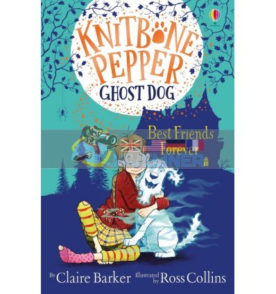 Knitbone Pepper Ghost Dog: Best Friends Forever (Book 1) Claire Barker Usborne 9781474979269
