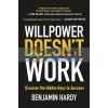 Willpower Doesn't Work Benjamin Hardy 9780349417943