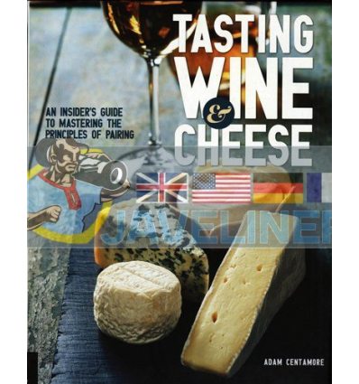 Tasting Wine and Cheese Adam Centamore 9781631590672