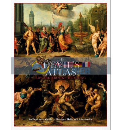 The Devil's Atlas: An Explorer's Guide to Heavens, Hells and Afterworlds Edward Brooke-Hitching 9781398503557